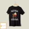 Always Better – Personalized Custom Unisex T-Shirt