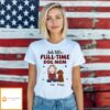 Full-time Dog Mom – Personalized Custom Unisex T-shirt